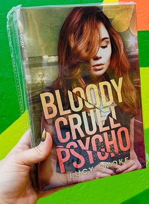 Bloody Cruel Psycho by Lucy Smoke