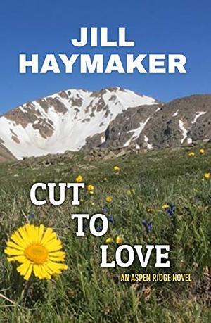 Cut to Love  by Jill Haymaker