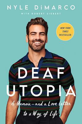 Deaf Utopia: A Memoir―and a Love Letter to a Way of Life by Nyle DiMarco, Nyle DiMarco, Robert Siebert