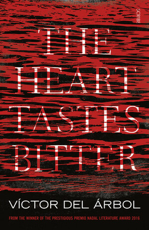 The Heart Tastes Bitter by Lisa Dillman, Víctor del Árbol