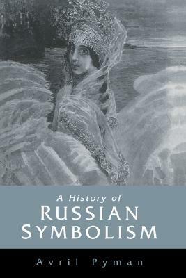 A History of Russian Symbolism (Cambridge Studies in Russian Literature) by Avril Pyman