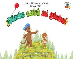 Little Linguists' Library, Book One (Spanish): ¿Dónde está mi globo? by William Collier