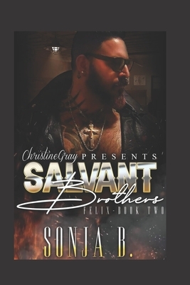 The Salvant Brothers: Book 2- Felix by Sonja B