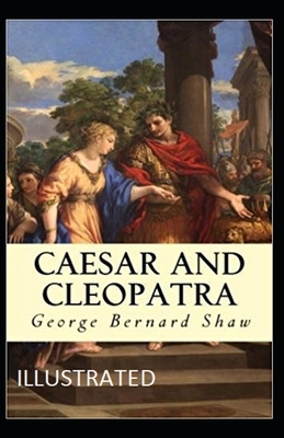 Caesar and Cleopatra Illustrated by George Bernard Shaw