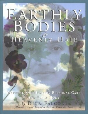 Earthly Bodies & Heavenly Hair: Natural and Healthy Bodycare for Every Body by Dina Falconi, David Goldbeck, Alan McKnight