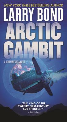 Arctic Gambit: A Jerry Mitchell Novel by Larry Bond