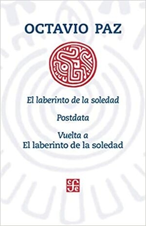 El laberinto de la soledad. Postdata. Vuelta a El laberinto de la soledad by Octavio Paz