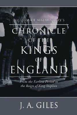 William of Malmesbury's Chronicle of the Kings of England: From the Earliest Period to the Reign of King Stephen by William Of Malmesbury