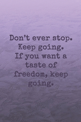 Don't ever stop. Keep going. If you want a taste of freedom, keep going.: Dot grid paper by Sarah Cullen