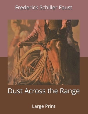 Dust Across the Range: Large Print by Frederick Schiller Faust