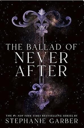 The Ballad of Never After by Stephanie Garber