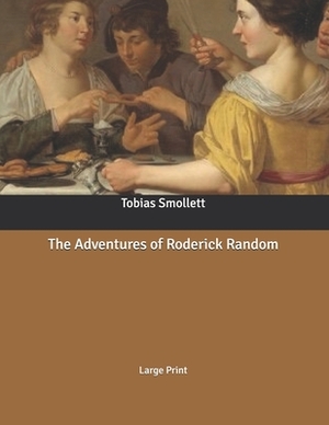 The Adventures of Roderick Random: Large Print by Tobias Smollett