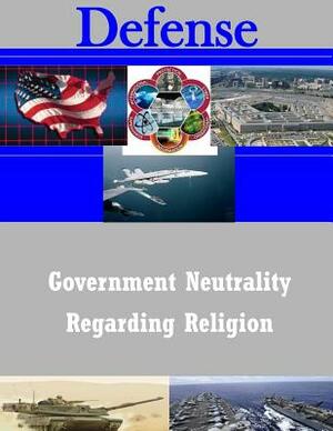 Government Neutrality Regarding Religion by United States Army War College