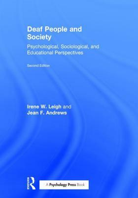 Deaf People and Society: Psychological, Sociological and Educational Perspectives by Jean F. Andrews, Irene W. Leigh