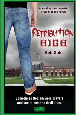 Retribution High - Standard Version: A Short, Violent Novel About Bullying, Revenge, and the Hell Known as High School by Bob Gale
