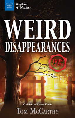 Weird Disappearances: Real Tales of Missing People by Tom McCarthy