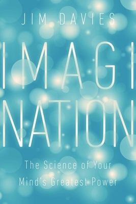Imagination: Understanding Our Mind's Greatest Powers by Jim Davies