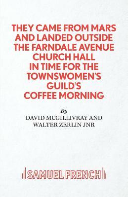 They Came from Mars and Landed Outside the Farndale Avenue Church Hall in Time for the Townswomen's Guild's Coffee Morning by Walter Zerlin Jr., David McGillivray