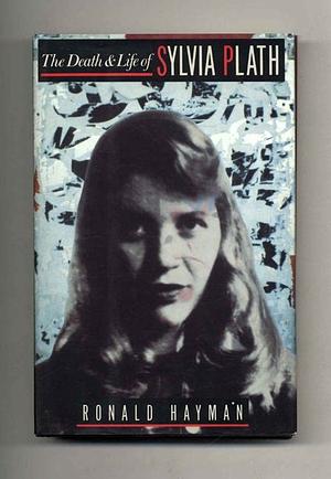 The Death and Life of Sylvia Plath by Ronald Hayman