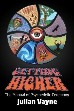 Getting Higher: The Manual of Psychedelic Ceremony by Julian Vayne, Pete Loveday