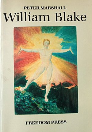 William Blake, Visionary Anarchist by Peter H. Marshall