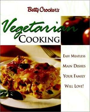 Betty Crocker's Vegetarian Cooking: Easy Meatless Main Dishes Your Family Will Love! by Betty Crocker