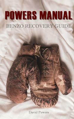 The Powers Manual: A Guide to Benzodiazepine Recovery by David Powers