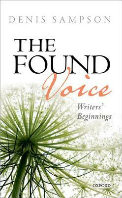 The Found Voice: Writers' Beginnings by Denis Sampson