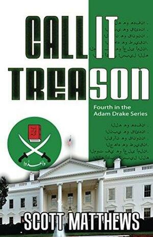 Call It Treason by Scott Matthews