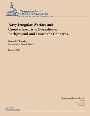 Navy Irregular Warfare and Counterterrorism Operations: Background and Issues for Congress by Ronald O'Rourke