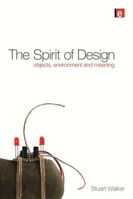 The Spirit of Design: Objects, Environment and Meaning by Stuart Walker