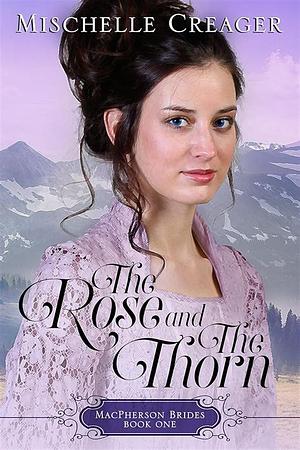 The Rose and The Thorn (MacPherson Brides Book 1) by Mischelle Creager