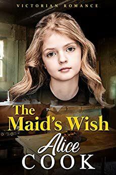 The Maid's Wish: Victorian Romance by Alice Cook