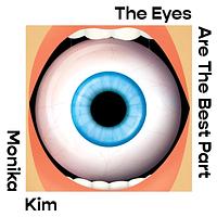 The Eyes Are The Best Part by Monika Kim