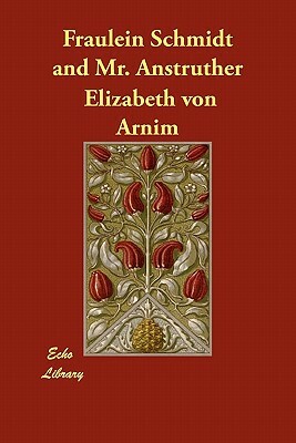 Fr Ulein Schmidt and Mr. Anstruther by Elizabeth von Arnim