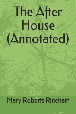 The After House (Annotated) by Mary Roberts Rinehart