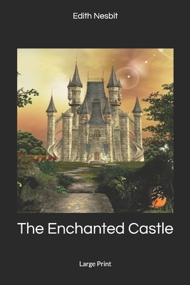 The Enchanted Castle: by Edith Nesbit Hardcover Book by E. Nesbit