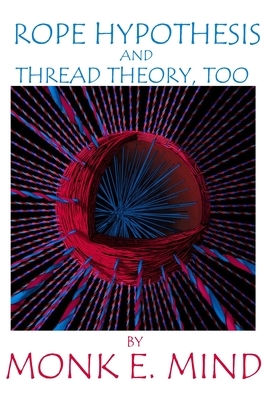 Rope Hypothesis and Thread Theory, Too by Monk E. Mind