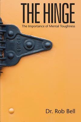 The Hinge: The Importance of Mental Toughness by Rob Bell