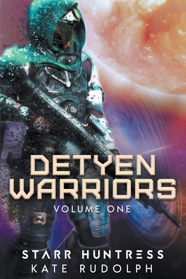 Detyen Warriors Volume One by Starr Huntress, Kate Rudolph