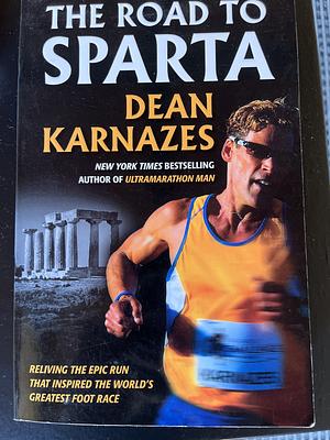 The Road to Sparta: Reliving the epic run that inspired the world's greatest foot race by Robert Fass, Dean Karnazes