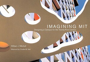 Imagining Mit: Designing a Campus for the Twenty-First Century by William J. Mitchell
