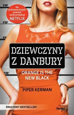 Dziewczyny z Danbury. Orange is the New Black by Piper Kerman
