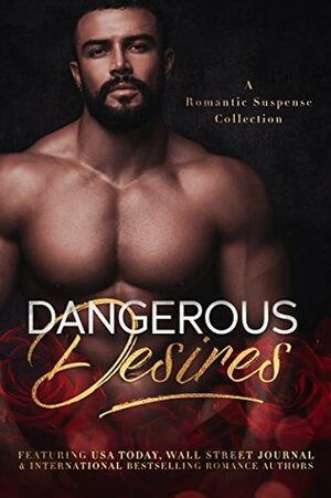 Dangerous Desires Anthology by Alexis Angel, R.R. Banks, Violet Paige, J.B. Duvane, Rye Hart, Holly Hart, Jess Bentley, Chance Carter, Tara Wylde, Alyse Zaftig, Nicole Elliot, Cassandra Dee, Kira Blakely, Ali Parker, Tia Siren, Sarah J. Brooks