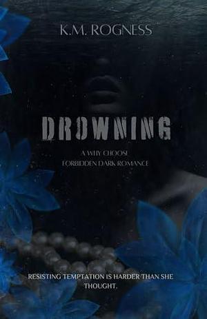 Drowning: A Why Choose Forbidden Dark Romance by K.M. Rogness, K.M. Rogness