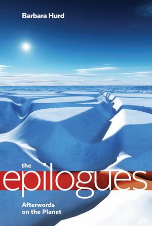 Epilogues: Afterwords on the Planet by Barbara Hurd