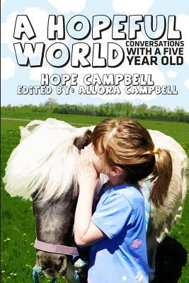 A Hopeful World: Conversations with a Five Year Old by Hope Campbell