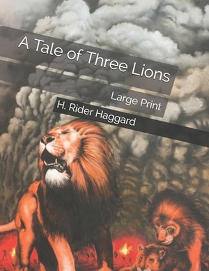 A Tale of Three Lions: Large Print by H. Rider Haggard