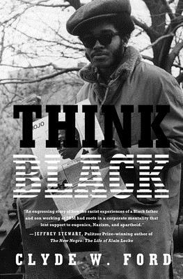Think Black: A Memoir of Sacrifice, Success, and Self-Loathing in Corporate America by Clyde W. Ford