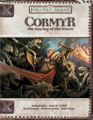 Cormyr: The Tearing of the Weave by David Noonan, Matt Sernett, Richard Baker, Bruce R. Cordell